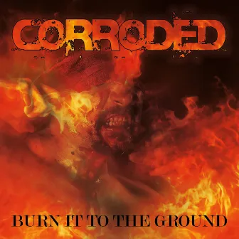 Burn It to the Ground by Corroded