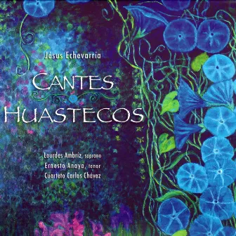 Jesús Echeverría: Cantes Huastecos by Lourdes Ambriz