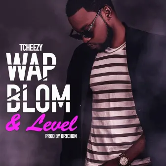 W'ap Blo M' & Level by Tcheezy