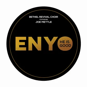 Enyo (He Is Good) by Bethel Revival Choir