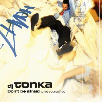 Don't Be Afraid (To Let Yourself Go) by DJ Tonka