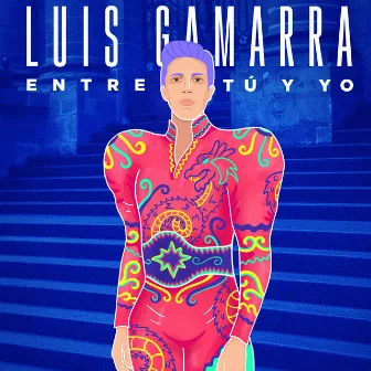 Entre Tú Y Yo by Luis Gamarra