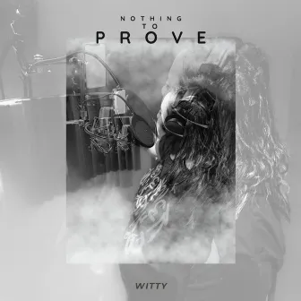 Nothing to Prove by Witty