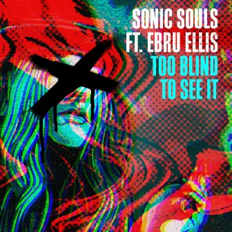 Too Blind To See It (feat. Ebru Ellis) by Sonic Souls