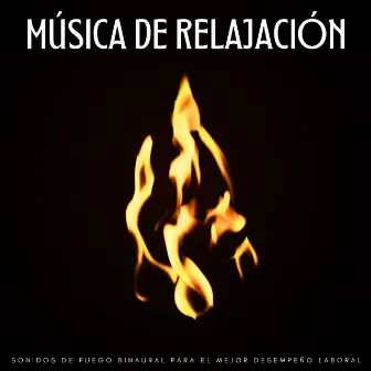 Música De Relajación: Sonidos De Fuego Binaural Para El Mejor Desempeño Laboral by Trabajar desde Casa Background Musica