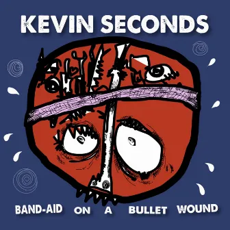 Band Aid on a Bullet Wound by Kevin Seconds