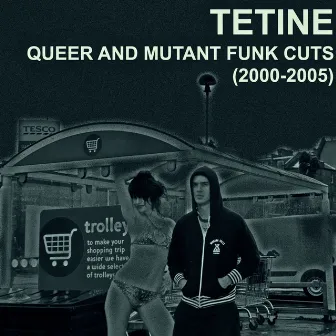 Queer and Mutant Funk Cuts (2000-2005) by Tetine