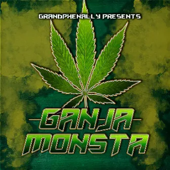 Ganja Monsta by Grandphenally