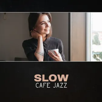 Slow Cafe Jazz – Smooth Music, Morning Coffee Jazz, Cool Modern Jazz, Cafe Background Music, Piano & Saxophone by Moody Jazz Collection