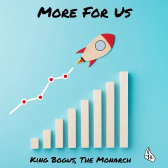 More For Us by King Bogus, The Monarch