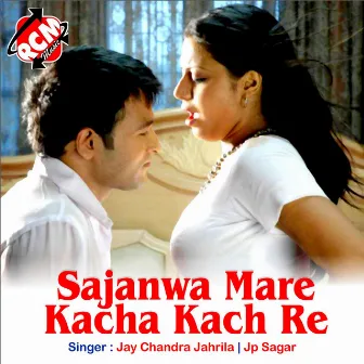 Sajanwa Mare Kacha Kach Re by 