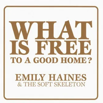 What Is Free To A Good Home? by Emily Haines & The Soft Skeleton