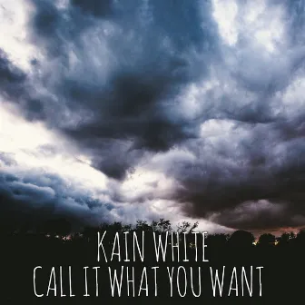 Call It What You Want by Kain White