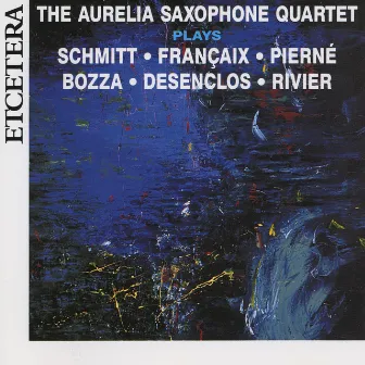 French Music for Saxophone Quartet, Schmitt, Françaix, Pierné, Bozza, Desenclos, Rivier by Aurelia Saxophone Quartet