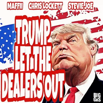 Trump Let the Dealers Out by Maffii