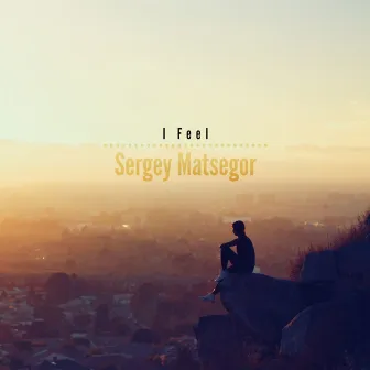 I Feel by Sergey Matsegor