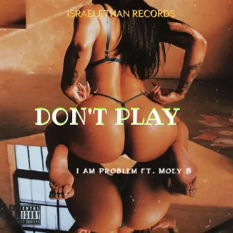 Don't Play by I Am Problem