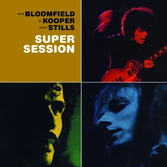 Super Session (with Al Kooper & Stephen Stills) by Mike Bloomfield