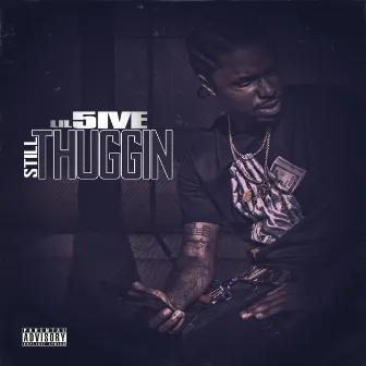 Still Thuggin by Lil 5ive