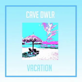 I Could Really Use a Vacation by CAVE DWLR