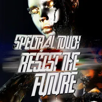 Resist The Future by Spectral Touch