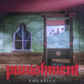 Volatile by Punishment