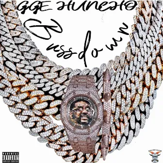 BUSSDOWN by GGE HUNCHO