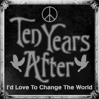 I'd Love to Change the World (Live) by Ten Years After