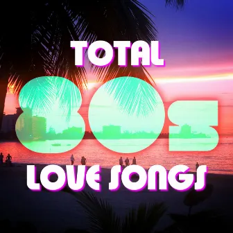 Total 80s Love Songs by The Pop Posse