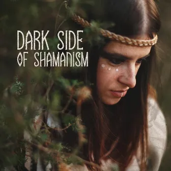 Dark Side of Shamanism: Dark and Unsettling Shamanic Music by Shamanic Drums Sounds