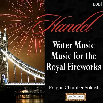 Handel: Water Music - Music for the Royal Fireworks by Prague Chamber Soloist