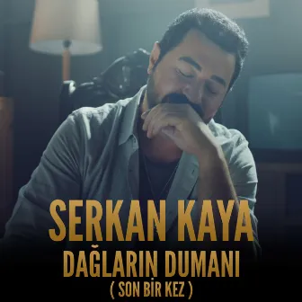 Dağların Dumanı (Son Bir Kez) by Serkan Kaya