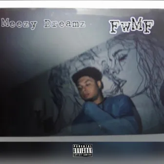 F.W.M.F by Meezy Dreamz