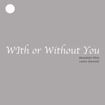 With or Without You by Loreto Gismondi