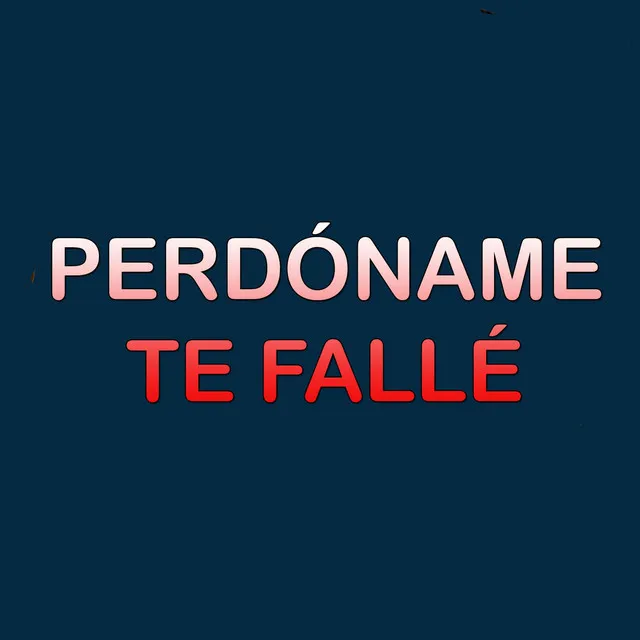 Perdóname te fallé