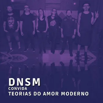 Dnsm Convida Teorias do Amor Moderno (Ao Vivo) by Dnsm