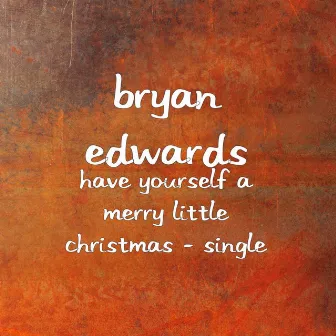 Have Yourself a Merry Little Christmas by Bryan Edwards