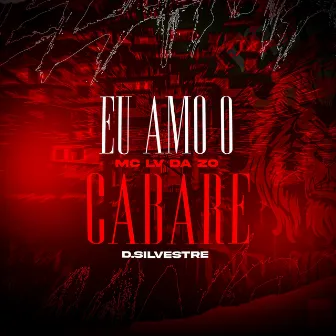 Eu Amo O Cabaré by Mc Lv Da Zo