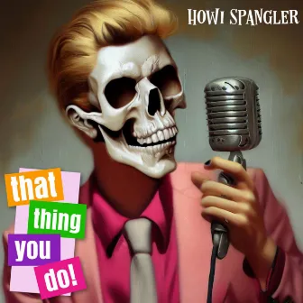 that thing you do! by Howi Spangler