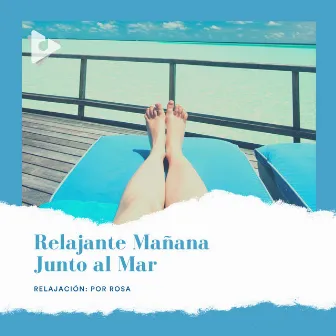 Relajante Mañana Junto al Mar by Relajación: Por Rosa