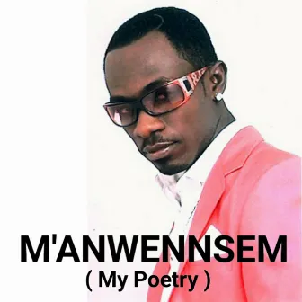 Manwensem (My Poetry) by Okyeame Kwame