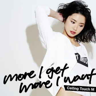 more I get more I want (Exclusive) by Ceiling Touch M