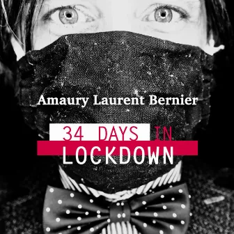 34 Days in Lockdown by Amaury Laurent Bernier