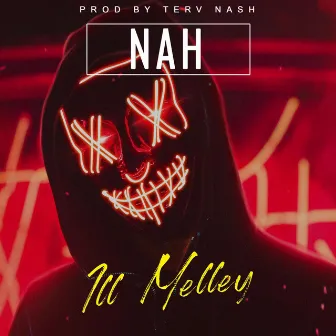 Nah by Ill Melley