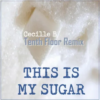 This Is My Sugar (Tenth Floor Hipnotic Mix) by Cecille B