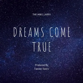 Dreams Come True by The Mike Larry