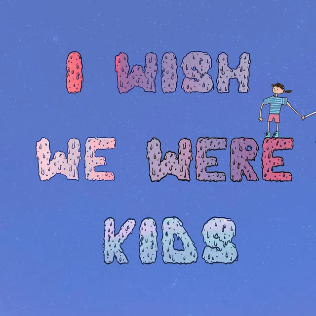 I Wish We Were Kids