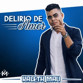 Delirio de Amor by Kaleth Mau