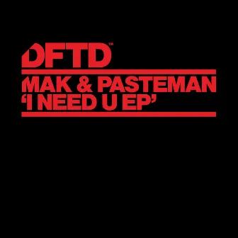 I Need U EP by Mak & Pasteman