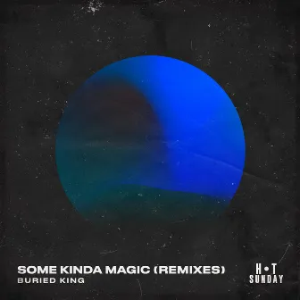 Some Kinda Magic (Remixes) by Buried King